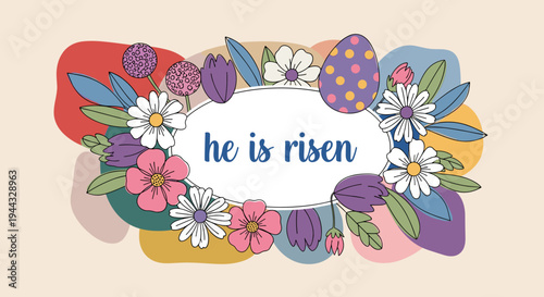 A vibrant floral arrangement featuring colorful flowers and decorative elements with the text 'he is risen' in a playful style