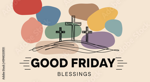 A minimalist illustration featuring three crosses on a hill, surrounded by colorful abstract shapes, conveying Good Friday blessings