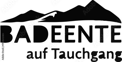 Black stylized mountain range with text "BADEENTE auf Tauchgang" below