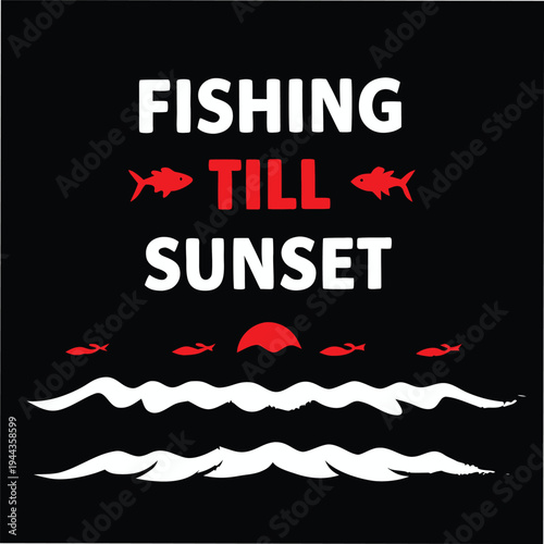 White lettering states fishing till sunset over the waves and a red sun