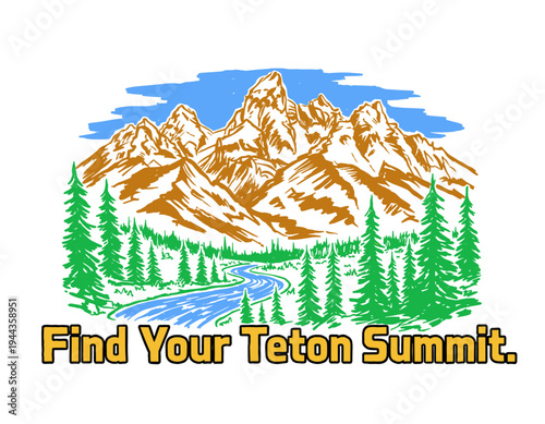 Mountain illustration, outdoor adventure. Teton mountains graphic design. River and forest artwork. Explore nature. Find your summit. Vintage style po