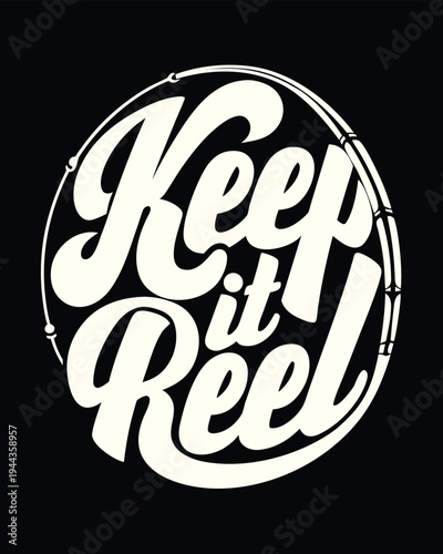 Keep it reel is rendered in vintage, round typography, encircled by fishing line on black