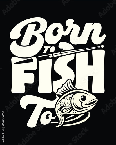 proclaims someone was born to fish with the fish detail on black