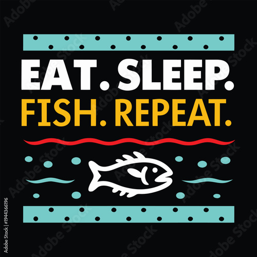 The colorful design shows eat, sleep, fish, and repeat over a fish silhouette