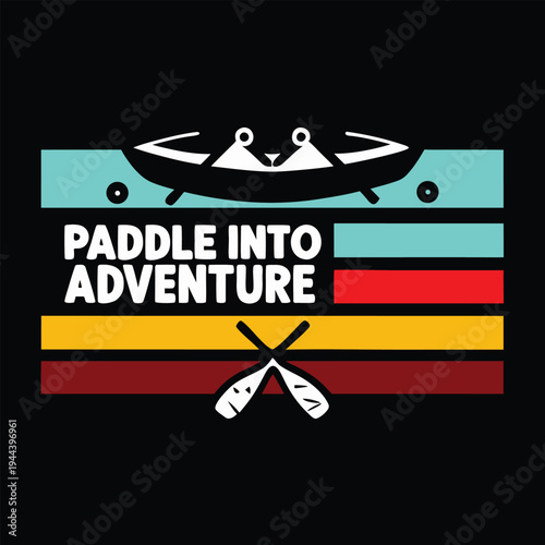Vibrant Paddle Into Adventure graphic with a canoe, two paddlers, crossed oars, and colorful stripes