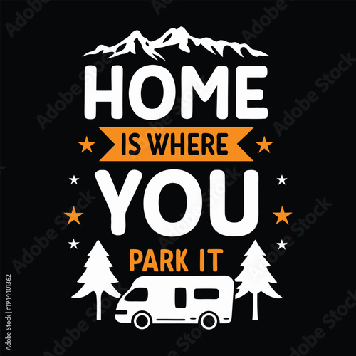 Outdoor adventure saying Home is where you park it with mountains, evergreen trees, and a white camper van graphic
