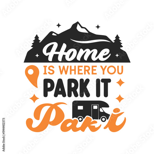 Home Is Where You Park It inspiring quote with mountains, trees, a campervan, and a location pin