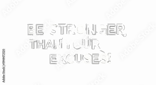 Motivational text saying "BE STRONGER THAN YOUR EXCUSES!" with a unique font