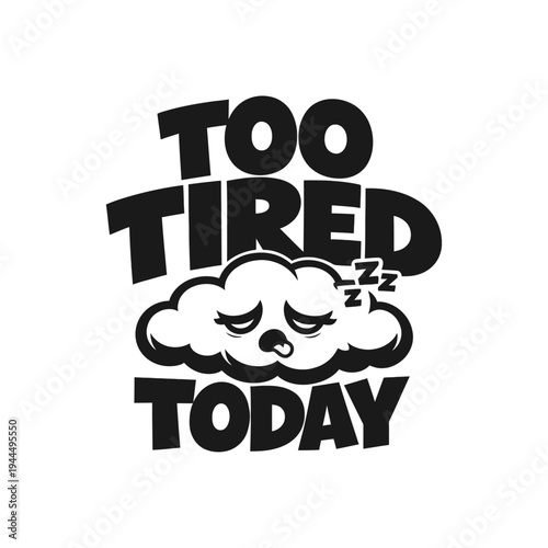 TOO TIRED TODAY 1