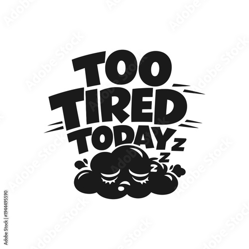 TOO TIRED TODAY 2