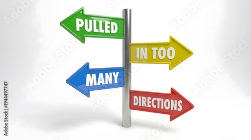Pulled in too many directions concept with colorful arrows pointing different ways on signpost, symbolizing multitasking, confusion, and decision pressure.