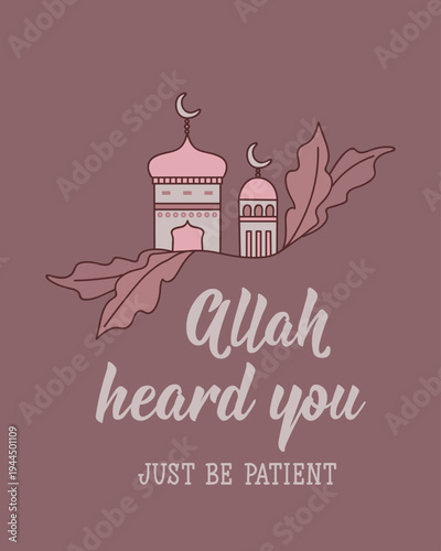 Allah heard you. Just be patient. Muslim lettering. Perfect design for greeting cards, posters and social media. Religion Islamic quote in English