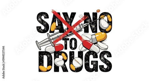 An anti-drug message with a red 'X' over a syringe and pills, featuring the text 'SAY NO TO DRUGS' in a distressed font.