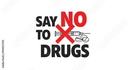 A graphic illustration with the text 'SAY NO TO DRUGS' featuring a syringe and pills crossed out with a red 'X' on a white background, promoting drug prevention.