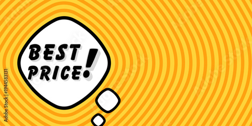 Banner with best price text. Huge exclamation mark, speech bubble shape, bold black text, urgent call to action, vibrant orange yellow radial circles background, concentric waves, marketing