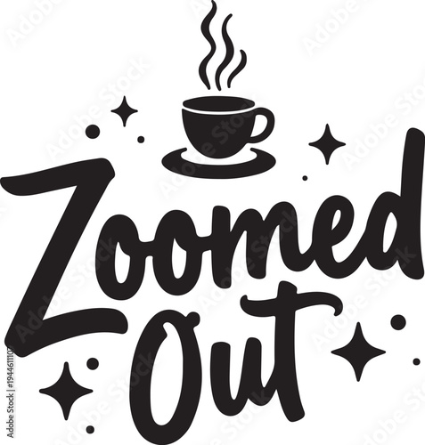 Vector illustration of steaming coffee cup with 'Zoomed Out' text