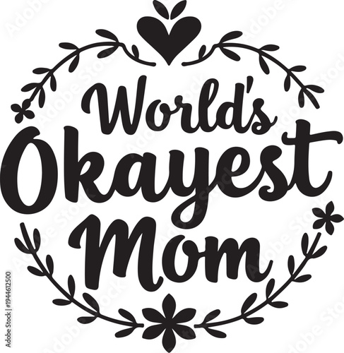 Vector illustration of 'World's Okayest Mom' typography with floral wreath