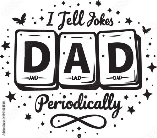 Vector illustration of 'I Tell Jokes DAD Periodically' in black on white background