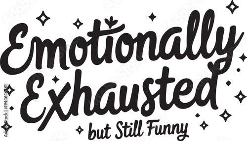 Emotionally exhausted but still funny typography vector