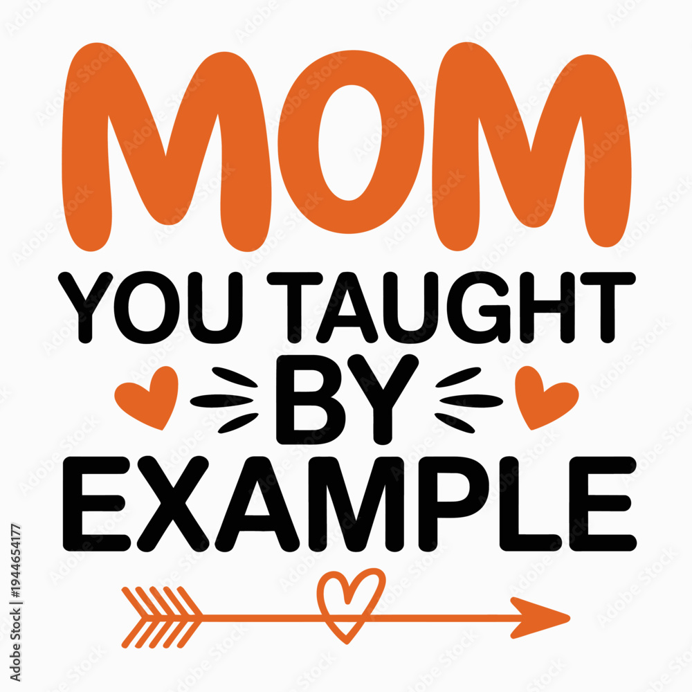 Fototapeta premium The image features the phrase 'Mom you taught by example' in bold, orange letters