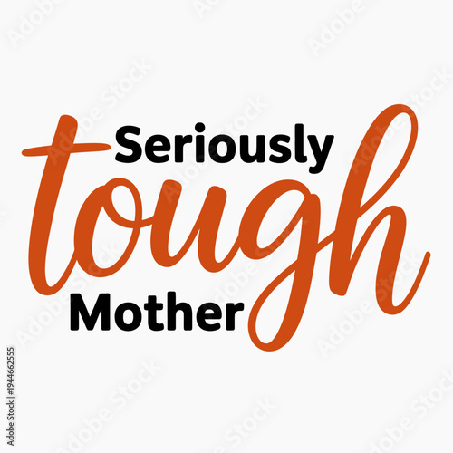The image features bold typography with the words 'Seriously Tough Mother'