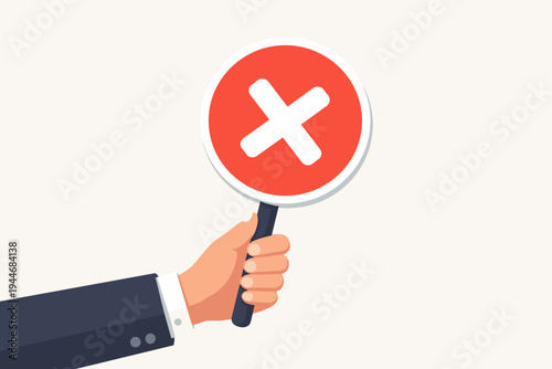 Business Man Hand Holding a Red Round Sign with a White Cross Mark for Rejection, Disagreement, or No Answer. Flat Vector Illustration for Negative Feedback, Voting, Wrong Choice, and Refusal.