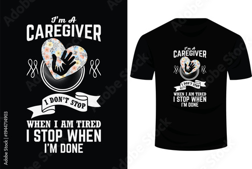 I’m A caregiver I Don’t Stop When I Am Tired I Stop When I’m Done Svg Design