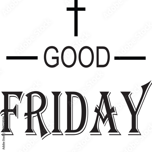 A black and white graphic design featuring the words "GOOD FRIDAY" with a cross symbol above, suitable for religious observance.