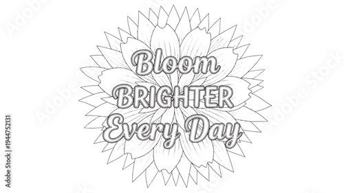 A black and white adult coloring page featuring a floral design with the motivational text 'Bloom Brighter Every Day', ideal for stress relief and creative expression.