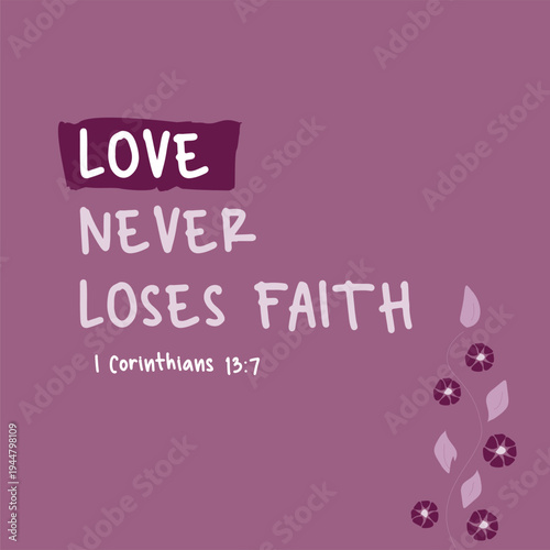 Love Never Loses Faith Bible Verse with Floral Design