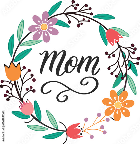 Mother's Day Floral Wreath Vector with Elegant Calligraphy Mom Lettering