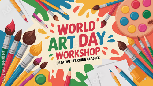 Vibrant art supplies surround world art day workshop banner with colorful paints and brushes