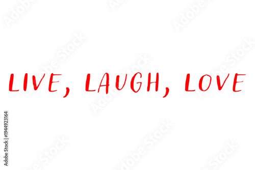 Live, Laugh, Love - Live, Laugh, Love words on white background, calligraphy, handwritten, vector
