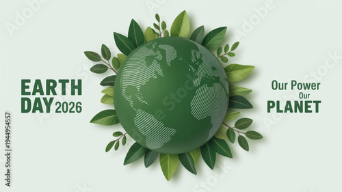 Earth day 2026 our power our planet green globe surrounded by leaves eco friendly