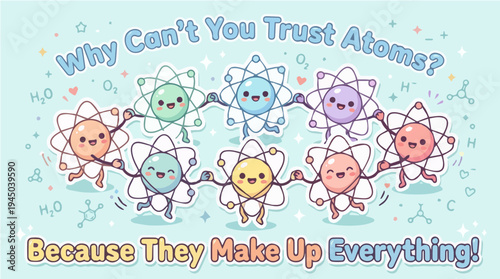 Cute Cartoon Atoms Science Pun Illustration - Why Can't You Trust Atoms Because They Make Up Everything - Funny Chemistry Quote Graphic for Education and Science Lovers