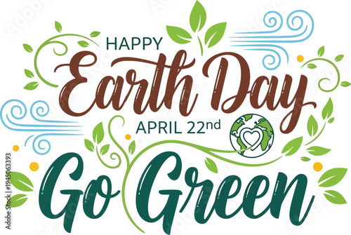 Vector graphic illustration celebrating happy earth day on april twenty second with a go green message surrounded by foliage