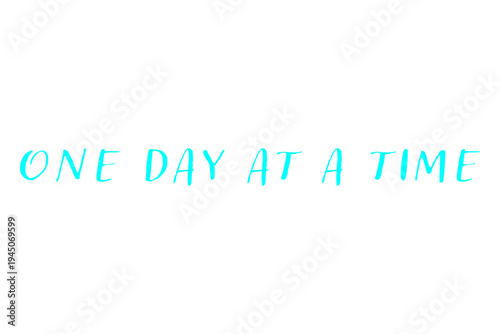 One day at a time - One day at a time words on white background, calligraphy, handwritten, vector
