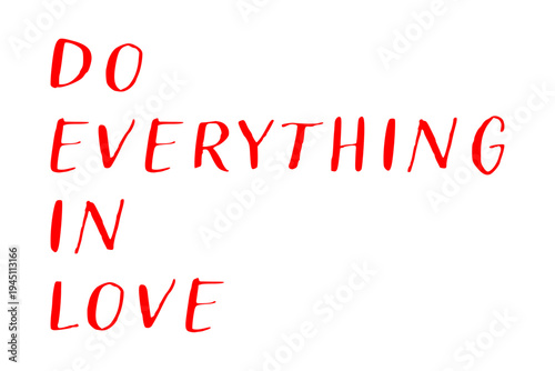 Do everything in love - Do everything in love words on white background, calligraphy, handwritten, vector

