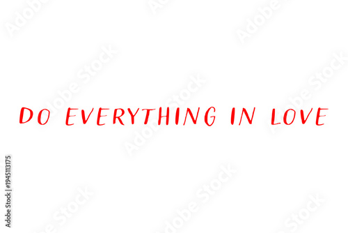 Do everything in love - Do everything in love words on white background, calligraphy, handwritten, vector
