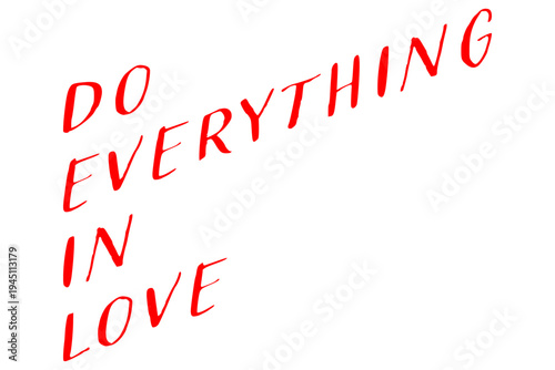 Do everything in love - Do everything in love words on white background, calligraphy, handwritten, vector
