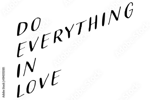 Do everything in love - Do everything in love words on white background, calligraphy, handwritten, vector
