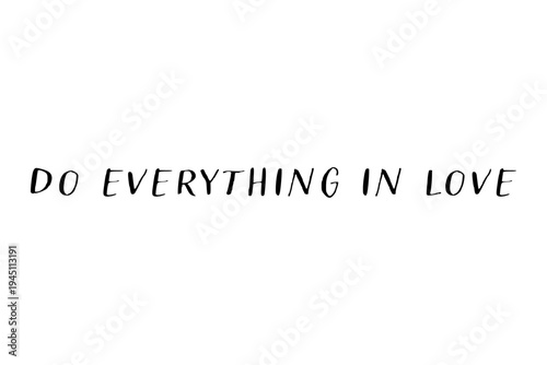 Do everything in love - Do everything in love words on white background, calligraphy, handwritten, vector
