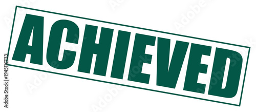 Achieved green grunge rubber stamp text on white background, signifying success, accomplishment, and goal completion for business and personal projects