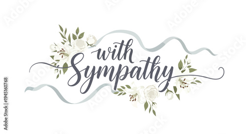 Elegant 'With Sympathy' calligraphy with white flowers and soft ribbons, ideal for expressing heartfelt condolences and solace.