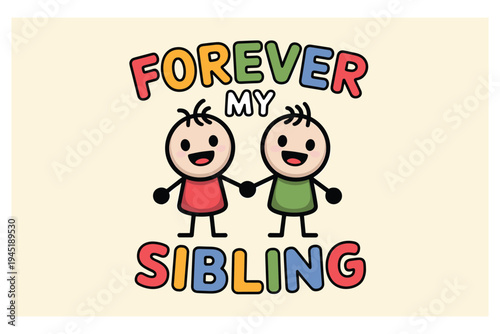 Two cartoon children holding hands with colorful text forever my sibling