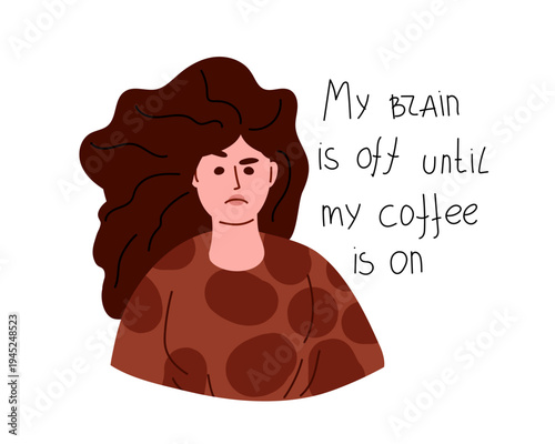 Disheveled, not awake girl with long hair and inscription my brain is off until my coffee is on. Vector illustration. Represents morning struggle, coffee dependency, waking up ritual, relatable humor.
