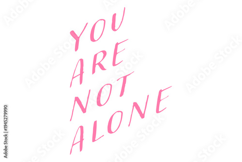 You are not alone - You are not alone words on white background, calligraphy, handwritten, vector
