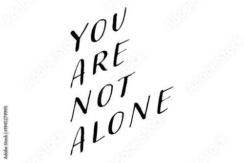 You are not alone - You are not alone words on white background, calligraphy, handwritten, vector
