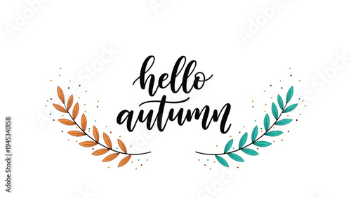 Elegant hand drawn hello autumn calligraphy message framed by seasonal orange and teal leaves on a clean white background.