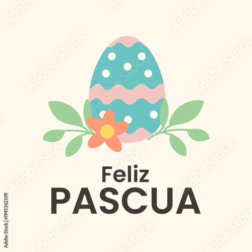 Pastel greeting card with decorated egg, flower and leaves and Spanish text Feliz Pascua Happy Easter. Perfect for seasonal greetings, social media posts, prints, invitations and holiday marketing.